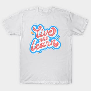 live and learn T-Shirt